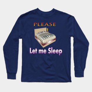 please let me sleep T-shirt Long Sleeve T-Shirt